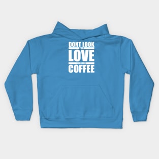 Dont Look For Love Look For Coffee Kids Hoodie